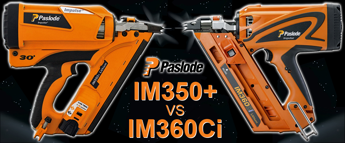 Paslode IM350+ or IM360Ci
